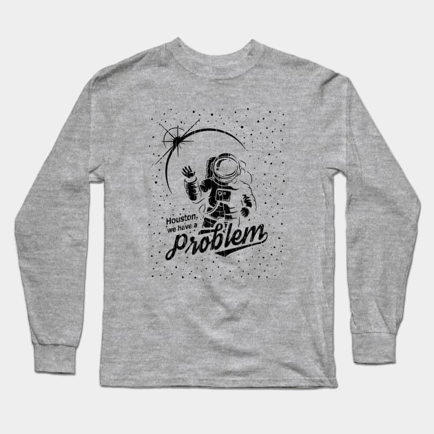 Houston, We Have A Problem // Black Long Sleeve T-Shirt by Throbpeg